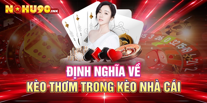 Định nghĩa về kèo thơm trong kèo nhà cái