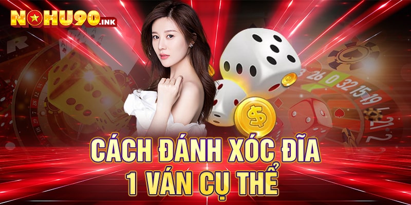  Cách đánh xóc đĩa 1 ván cụ thể