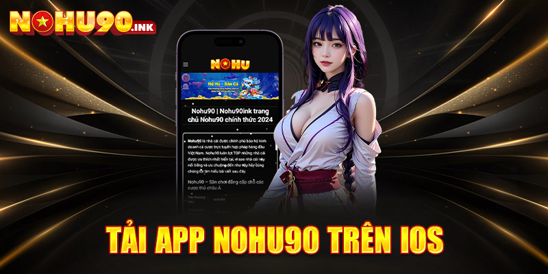 Tải app NOHU90 trên iOS