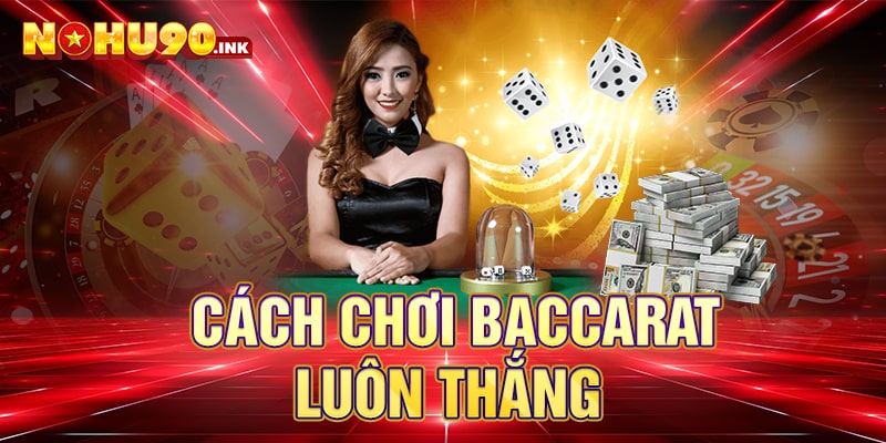 Cách chơi baccarat luôn thắng