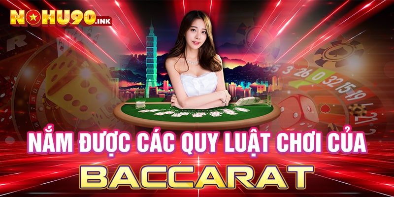 Nắm được các quy luật chơi của Baccarat