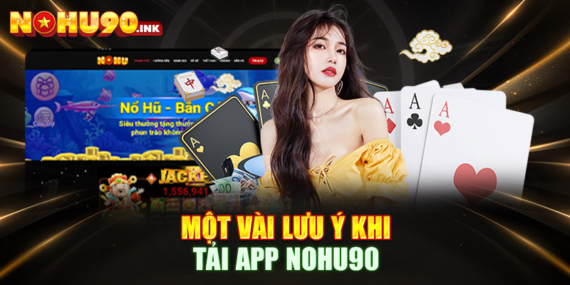 Một vài lưu ý khi tải app NOHU90