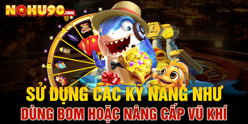 Sử dụng các kỹ năng như dùng bom hoặc nâng cấp vũ khí