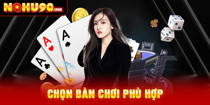 Chọn bàn chơi phù hợp