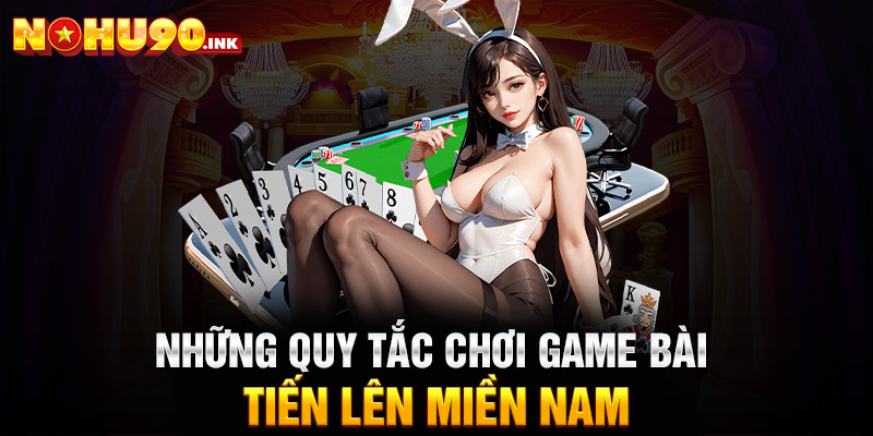 Những quy tắc chơi game bài Tiến lên miền Nam