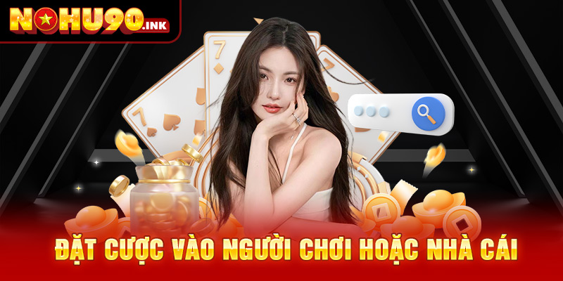  Đặt cược vào người chơi hoặc nhà cái