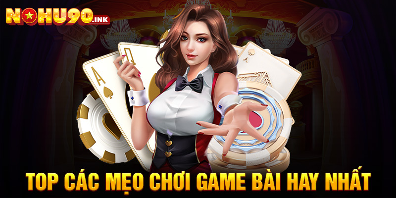 Top các mẹo chơi game bài hay nhất