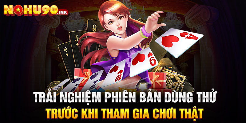 Trải nghiệm phiên bản dùng thử trước khi tham gia chơi thật