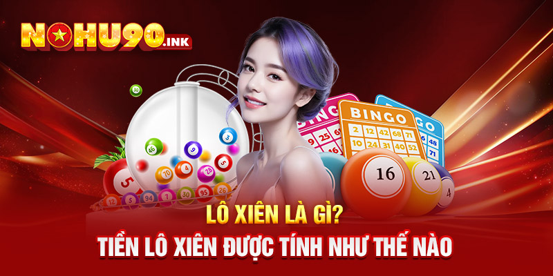 Lô xiên là gì? Tiền lô xiên được tính như thế nào