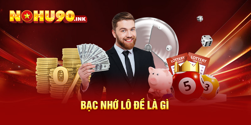 Bạc nhớ lô đề là gì? 