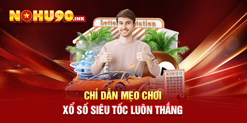 Chỉ dẫn mẹo chơi xổ số siêu tốc luôn thắng