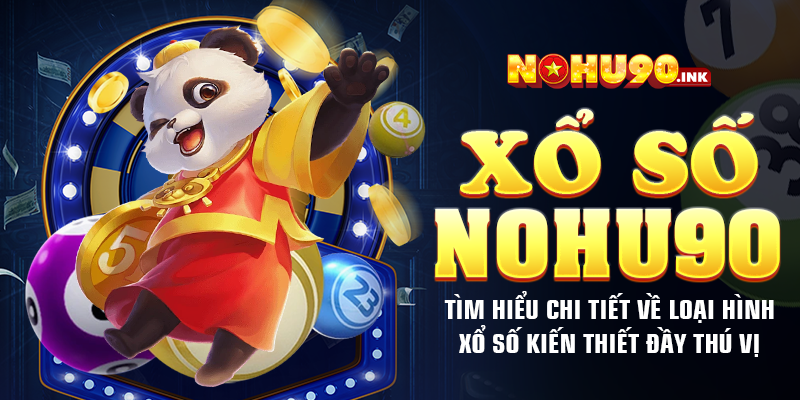 Xổ số NOHU90 – Tìm hiểu chi tiết về loại hình xổ số kiến thiết đầy thú vị