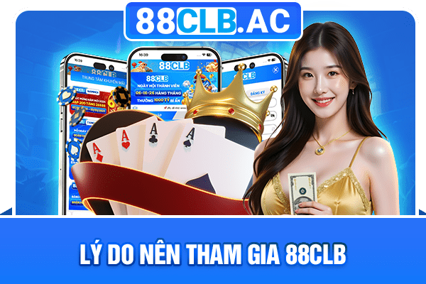 Lý do nên tham gia 88CLB