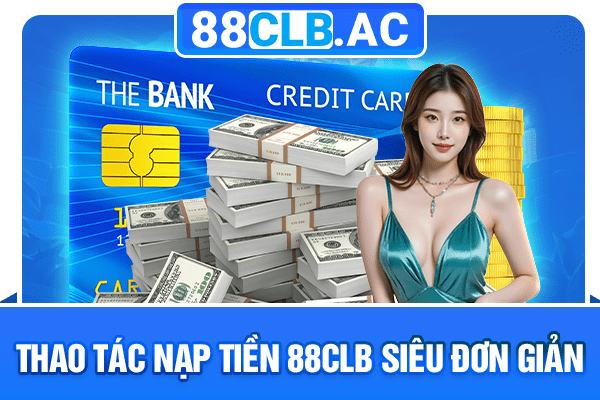 Thao tác nạp tiền 88CLB siêu đơn giản